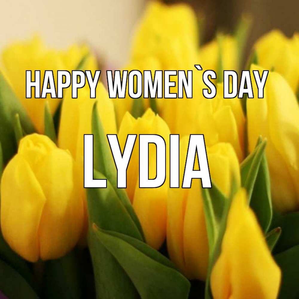 Greetings card с именем, Lydia happy women`s day цветы Greetings with text for free download 